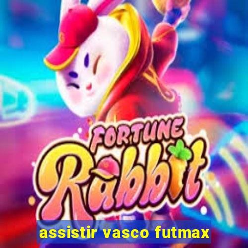 assistir vasco futmax